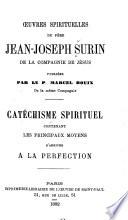 Catéchisme spirituel contenant les principaux moyens d'arriver à la perfection