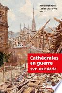 Cathédrales en guerre XVIe-XXIe siècle