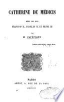 Catherine de Médicis mère des rois François II, Charles IX, et Henri III