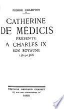 Catherine de Médicis présente à Charles IX son royaume, 1564-1566