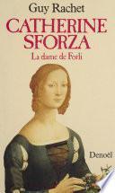 Catherine Sforza : la Dame de Forli