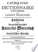 Catholicon ou dictionnaire universel de la langue françoise. Catholicon oder französisch-deutsches Universal-Wörterbuch der französischen Sprache