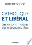 Catholique et libéral : Les raisons morales d'une économie libre