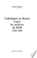 Catholiques en Russie d'après les archives du KGB 1920-1960