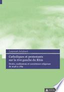 Catholiques et protestants sur la rive gauche du Rhin