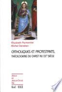 Catholiques et protestants, théologiens du Christ au XXe siècle