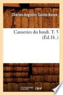 Causeries Du Lundi. T. 5 (Ed.18..)