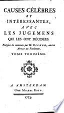 Causes celebres et interessantes, avec les jugemens qui les ont decidees; Redigees de nouveau par M. Richer, ancien Avocat au Parlement