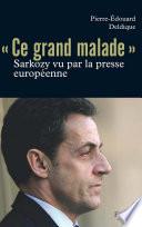 Ce «grand malade». Sarkozy vu par la presse européenne