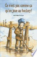 Ce N'est Pas Comme ça Qu'on Joue Au Hockey!