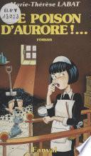 Ce poison d'Aurore !...