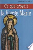 Ce que croyait la Vierge Marie