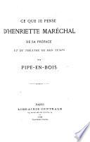 Ce que je pense d'Henriette Maréchal [a drama by E. and J. de Goncourt], de sa préface et du théâtre de mon temps. Par Pipe-en-bois
