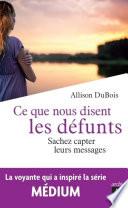 Ce que nous disent les défunts - Sachez capter leurs messages