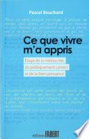 Ce que vivre m'a appris - Eloge de la médiocrité, du politiquement correct et de la bien-pensance