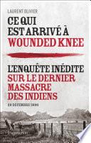 Ce qui est arrivé à Wounded Knee. L'enquête inédite sur le dernier massacre des indiens