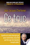 Ce truc - Quelle est cette énergie qui, pour notre bien, nous fait parfois agir de manière inexplicable ?