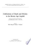 Celebrations of Death and Divinity in the Bronze Age Argolid