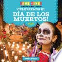 Livre ¡Celebremos el Día de los Muertos! (Celebrating Day of the Dead!)