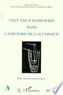 Cent ans d'innovation dans l'industrie aluminium