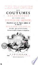 CEREMONIES ET COUTUMES RELIGIEUSES DE TOUS LES PEUPLES DU MONDE, Representées par des Figures dessinées de la main de BERNARD PICART, &c