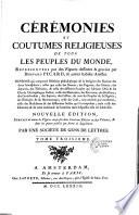 Cérémonies et coutumes religieuses de tous les peuples du monde. Représentées par des figures dessinées & gravées par Bernard Picard, & autres habiles artistes... Nouvelle édition...