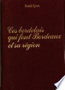Ces Bordelais qui font Bordeaux et sa région