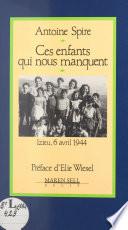 Ces enfants qui nous manquent : Izieu, 6 avril 1944