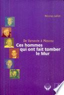 Ces hommes qui ont fait tomber le Mur