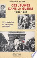 Ces jeunes dans la guerre (1939-1945) : Ils ont résisté et lutté pour la liberté