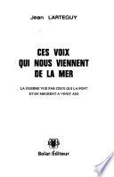 Ces voix qui nous viennent de la mer, la guerre vue par ceux qui la font et en meurent à vingt ans