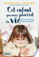 Cet enfant qui nous pourrit la vie (mais que nous aimons tant !)