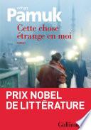 Cette chose étrange en moi. La vie, les aventures, les rêves du marchand de boza Mevlut Karatas et l'histoire de ses amis et tableau de la vie à Istanbul entre 1969 et 2012, vue par les yeux de nombreux personnages