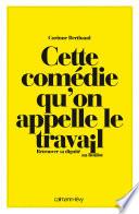 Cette comédie qu'on appelle le travail
