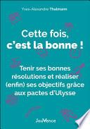 Cette fois, c'est la bonne ! Tenir ses bonnes résolutions et réaliser (enfin) ses objectifs grâce aux pactes d'Ulysse