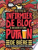 Cette infirmière de bloc a besoin d'une putain de bière: Un livre de coloriage grossier pour adultes: Un livre anti-stress vulgaire pour infirmières d
