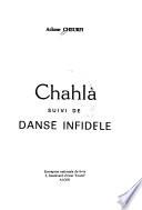 Chahlà ; suivi de, Danse infidèle
