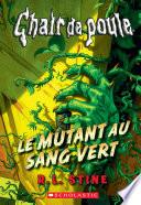 Chair de poule : Le mutant au sang vert