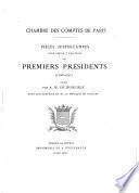 Chambre des comptes de Paris. Pieces justificatives pour servir a l'histoire des premiers presidents (1506-1791)