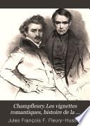 Champfleury.Les vignettes romantiques, histoire de la littérature et de l'art, 1825-1840. Suivi d'un catalogue complet des romans, drames, poésies, ornés de vignettes, de 1825 à 1840