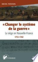 « Changer le système de la guerre » : le siège en Nouvelle-France, 1755-1760