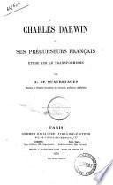 Charles Darwin et ses precurseurs francais etude sur le transformisme par A. de Quatrefages