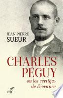 Charles Péguy ou les vertiges de l'écriture