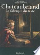 Chateaubriand, la fabrique du texte