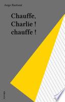 Chauffe, Charlie ! chauffe !