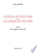 Chefs-d'œuvre des marqueteurs: Des origines à Louis XIV