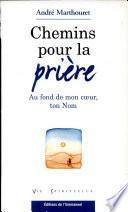 Chemins pour la prière. Au fond de mon coeur, ton Nom