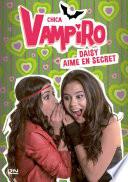 Chica Vampiro - tome 10 : Daisy aime en secret