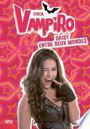 Chica Vampiro - tome 9 : Daisy entre deux mondes