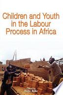 Children and Youth in the Labour Process in Africa